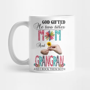 God Gifted Me Two Titles Mom And Grangran And I Rock Them Both Wildflowers Valentines Mothers Day Mug